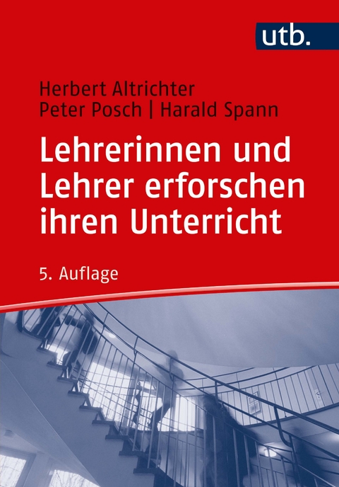 Lehrerinnen und Lehrer erforschen ihren Unterricht - Herbert Altrichter, Peter Posch, Harald Spann