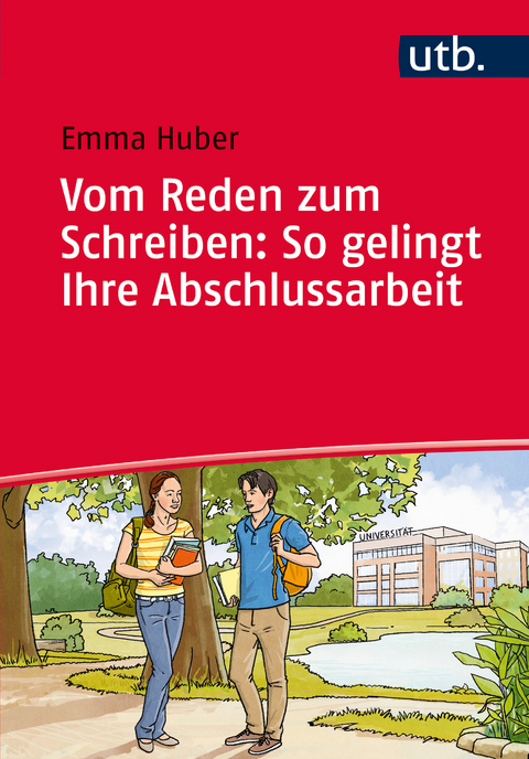 Vom Reden zum Schreiben: So gelingt Ihre Abschlussarbeit - Emma Huber