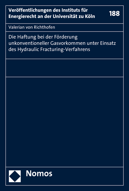 Die Haftung bei der F&ouml;rderung unkonventioneller Gasvorkommen unter Einsatz des Hydraulic Fracturing-Verfahrens - Valerian von Richthofen