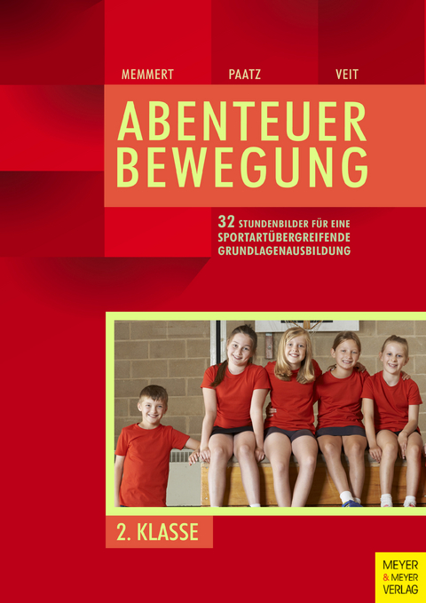 32 Stundenbilder f&uuml;r eine sportart&uuml;bergreifende Grundlagenausbildung f&uuml;r die zweite Klasse - Daniel Memmert, Michael Paatz, Juliane Veit