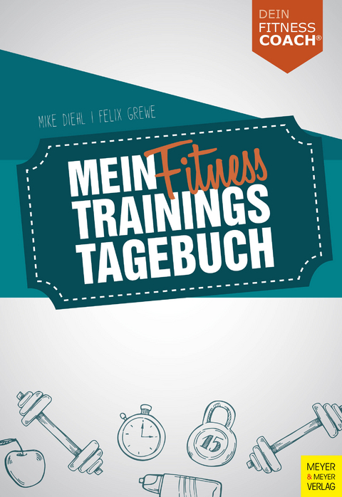 Mein Fitnesstrainingstagebuch (Dein Fitnesscoach) - Mike Diehl, Felix Grewe