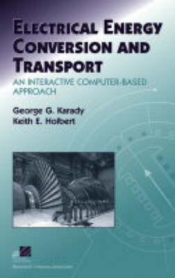 Electrical Energy Conversion and Transport - George G. Karady, Keith E. Holbert