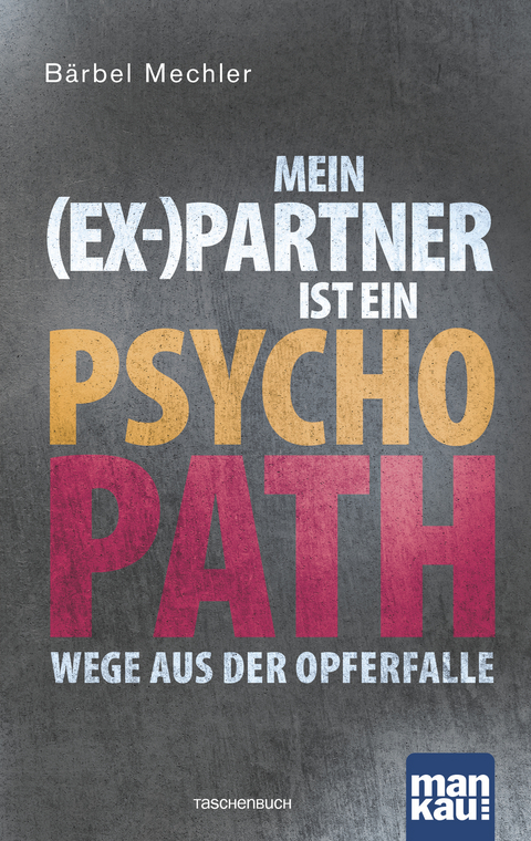 Mein (Ex-)Partner ist ein Psychopath - B&auml;rbel Mechler