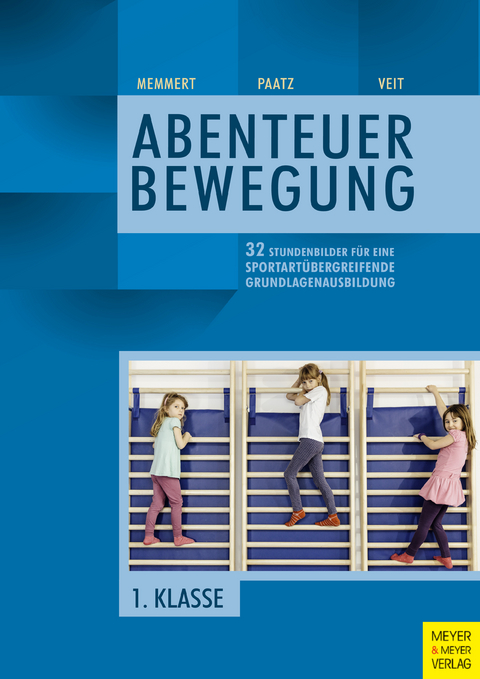 32 Stundenbilder f&uuml;r eine sportart&uuml;bergreifende Grundlagenausbildung f&uuml;r die erste Klasse - Daniel Memmert, Michael Paatz, Juliane Veit