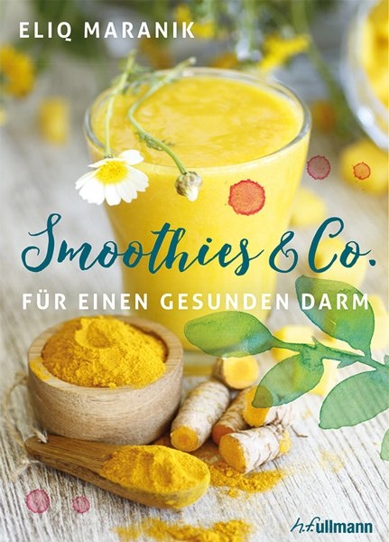 Smoothies & Co. f&uuml;r einen gesunden Darm - Eliq Maranik