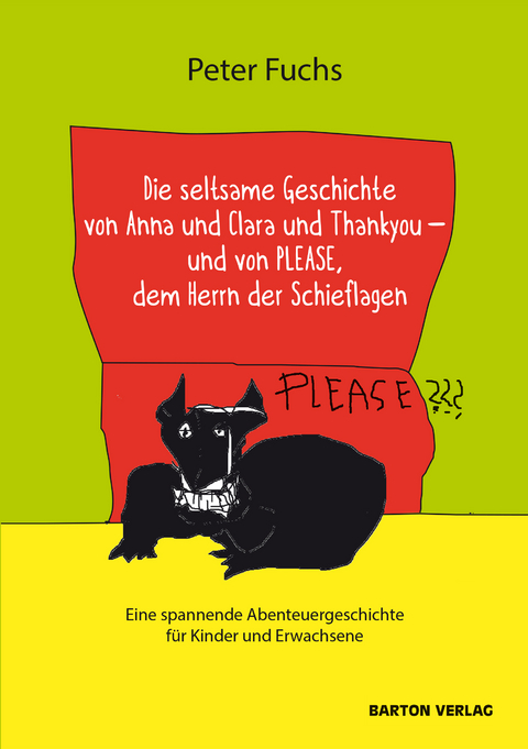 Die seltsame Geschichte von Anna und Clara und Thankyou und von PLEASE, dem Herrn der Schieflagen - Peter Fuchs