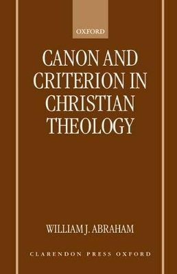 Canon and Criterion in Christian Theology - William J. Abraham