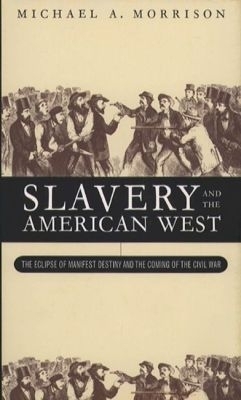 Slavery and the American West - Michael A. Morrison
