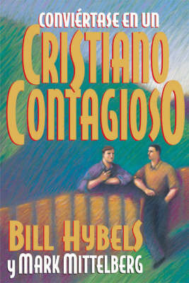 Conviértase En Un Cristiano Contagioso - Bill Hybels