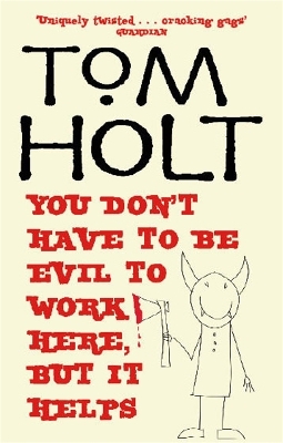 You Don't Have To Be Evil To Work Here, But It Helps - Tom Holt