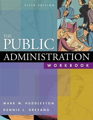 The Public Administration Workbook - Dennis L. Dresang, Mark W Huddleston