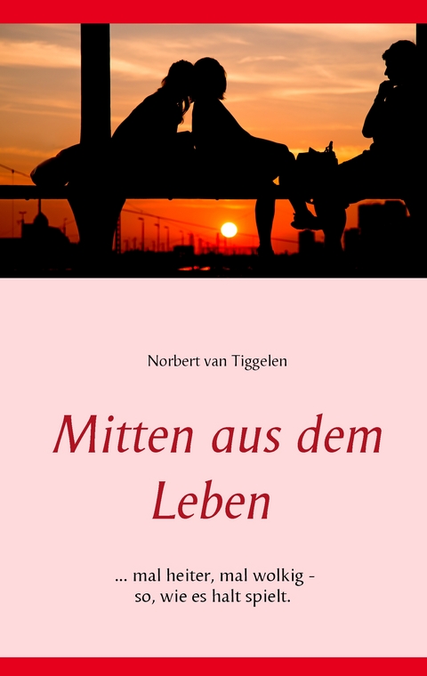 Mitten aus dem Leben - Norbert van Tiggelen
