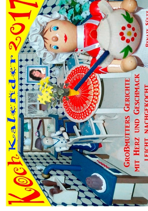 Kochkalender 2017 - Großmutters Gerichte mit Herz und Geschmack leicht nachgekocht. - Renate Sültz