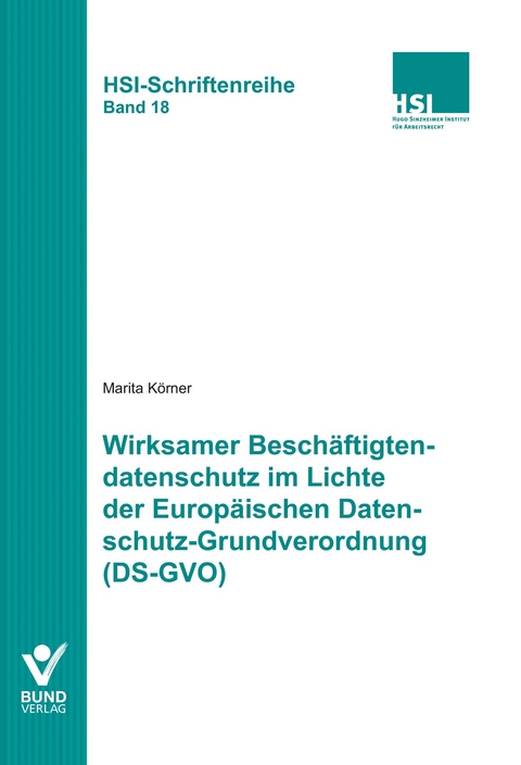 Wirksamer Besch&auml;ftigtendatenschutz im Lichte der Europ&auml;ischen Datenschutz-Grundverordnung (DS-GVO) - Marita K&ouml;rner