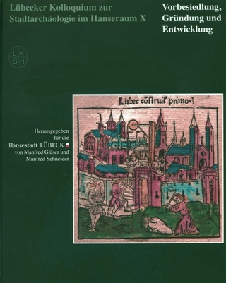Lübecker Kolloquium zur Stadtarchäologie im Hanseraum X - Vorbesiedlung, Gründung und Entwicklung
