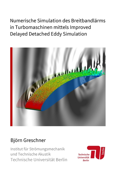 Numerische Simulation des Breitbandl&auml;rms in Turbomaschinen mittels Improved Delayed Detached Eddy Simulation - Bj&ouml;rn Greschner