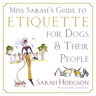 Miss Sarah's Guide to Etiquette for Dogs... - Sarah Hodgson, Arthur Greenwald