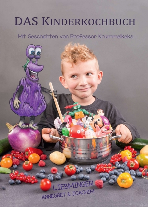 DAS Kinderkochbuch - Annegret Liebminger, Joachim Liebminger