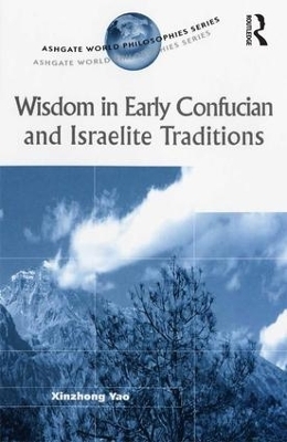 Wisdom in Early Confucian and Israelite Traditions - Xinzhong Yao