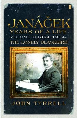 Janacek: Years of a Life Volume 1 (1854-1914) - Dr John Tyrrell