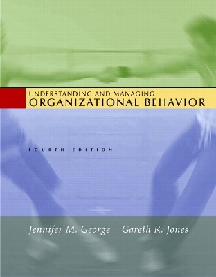 Understanding and Managing Organizational Behavior - Jennifer George, Gareth Jones