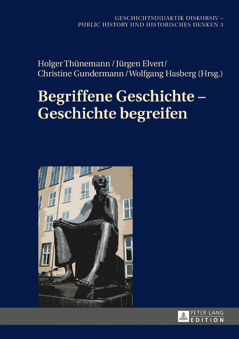 Begriffene Geschichte – Geschichte begreifen - 