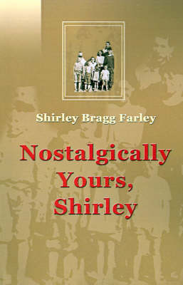 Nostalgically Yours, Shirley - Shirley Bragg Farley