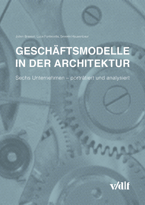 Geschäftsmodelle in der Architektur - Julien Brassel, Luca Fontanella, Severin Hausenbaur