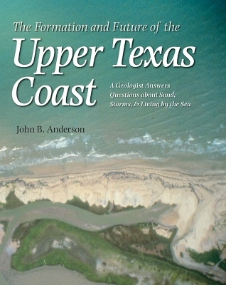 The Formation and Future of the Upper Texas Coast - John B. Anderson