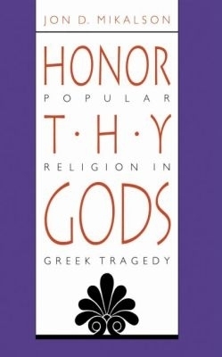 Honor Thy Gods - Jon D. Mikalson