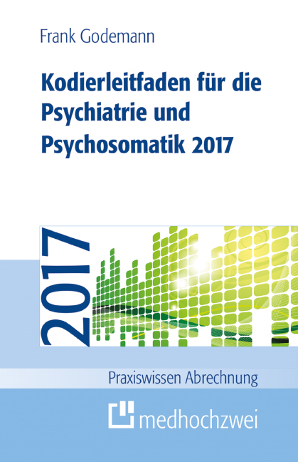 Kodierleitfaden f&uuml;r die Psychiatrie und Psychosomatik 2017 - Frank Godemann