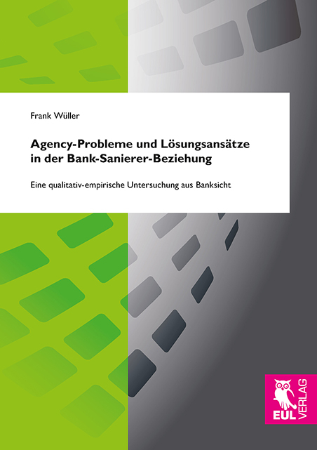 Agency-Probleme und L&ouml;sungsans&auml;tze in der Bank-Sanierer-Beziehung - Frank W&uuml;ller