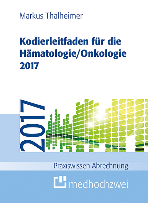 Kodierleitfaden f&uuml;r die H&auml;matologie/Onkologie 2017 - Markus Thalheimer