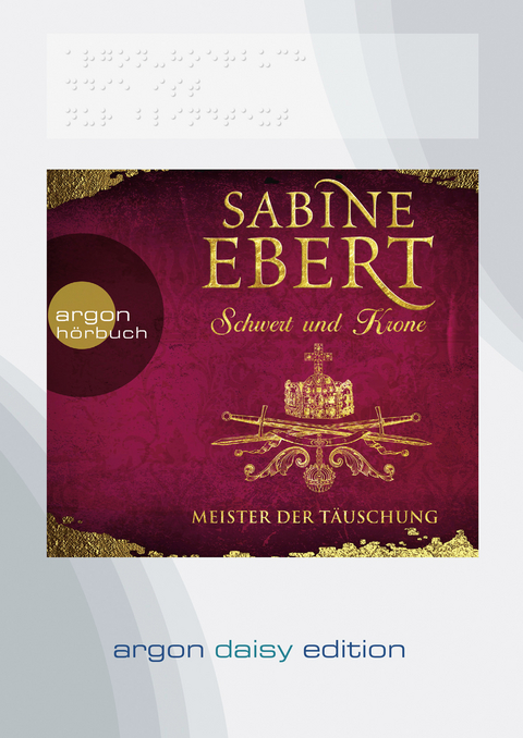 Schwert und Krone &ndash; Meister der T&auml;uschung (DAISY Edition) - Sabine Ebert