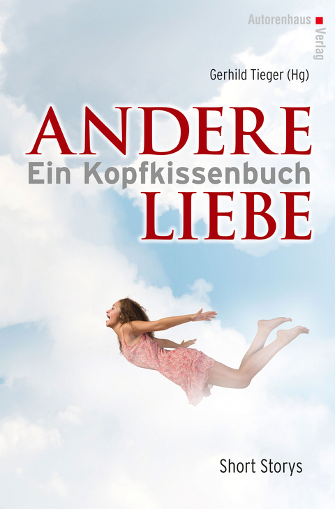 Andere Liebe. Ein Kopfkissenbuch - Isabella Bach, Vanessa Araya, Stephanie Lay, Michaela Davin, Petra Semler, Marc Short, Monica Heinz, Tobias Feige, Ellen St&auml;hr, Christiane R&ouml;per, Sabine Frambach, Annette Schmitz-Dowidat, Angela Kreuz, Anne Albers-Dahnke, Manfred Richter, G&uuml;nther Resch, Sabine Hinterberger, Dimitri Vojnov, Brigitte R&uuml;bsam, Askin-Hayat Dogan, Edeltraut Rabe, Christine Siebert, Joachim Fa&szlig;, Nicola Scheifele