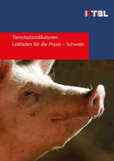 Tierschutzindikatoren: Leitfaden f&uuml;r die Praxis - Schwein
