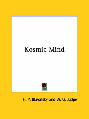 Kosmic Mind - Helena Petrovna Blavatsky, H P Blavatsky