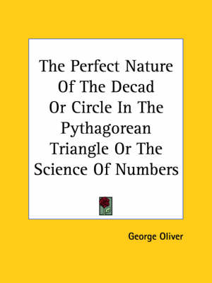 The Perfect Nature Of The Decad Or Circle In The Pythagorean Triangle Or The Science Of Numbers