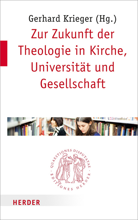Zur Zukunft der Theologie in Kirche, Universit&auml;t und Gesellschaft - 