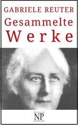 Gabriele Reuter &ndash; Gesammelte Werke - Gabriele Reuter
