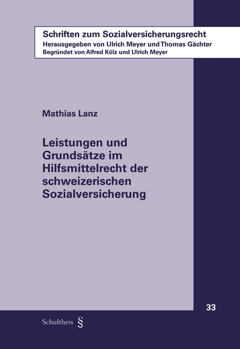 Leistungen und Grunds&auml;tze im Hilfsmittelrecht der schweizerischen Sozialversicherung - Mathias Lanz