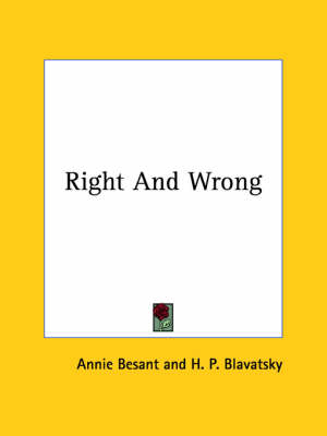 Right And Wrong - Annie Wood Besant, Helena Petrovna Blavatsky, H P Blavatsky