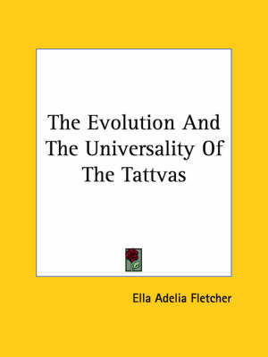 The Evolution And The Universality Of The Tattvas - Ella Adelia Fletcher
