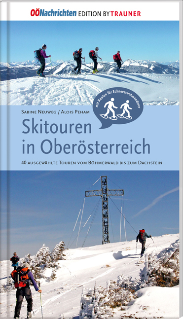 Skitouren in Ober&ouml;sterreich. 40 ausgew&auml;hlte Touren vom B&ouml;hmerwald bis zum Dachstein - Sabine Neuweg, Aois Peham