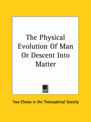 The Physical Evolution Of Man Or Descent Into Matter -  Two Chelas in the Theosophical Society