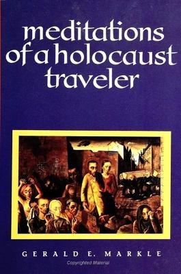 Meditations of a Holocaust Traveler - Gerald E. Markle