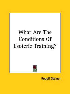What Are The Conditions Of Esoteric Training? - Dr Rudolf Steiner