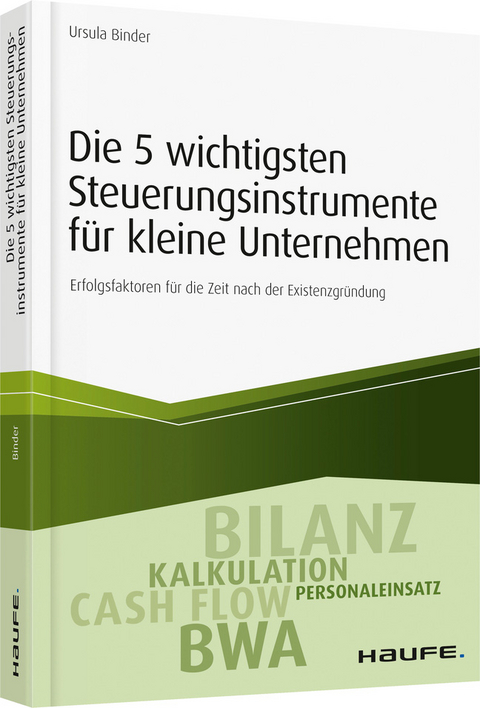 Die 5 wichtigsten Steuerungsinstrumente f&uuml;r kleine Unternehmen - Ursula Binder