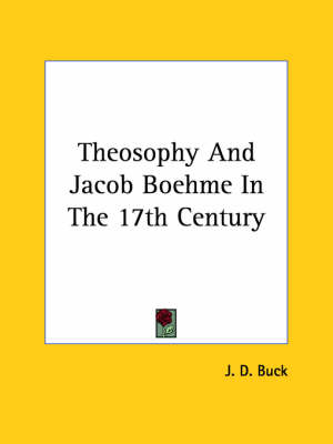 Theosophy and Jacob Boehme in the 17th Century - Jirah Dewey Buck