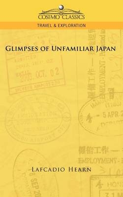 Glimpses of Unfamiliar Japan - Lafcadio Hearn